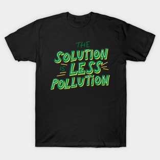 The Solution Is Less Pollution - Save The Planet - Gift For Environmentalist, Conservationist - Global Warming, Recycle, It Was Here First, Environmental, Owes, The World T-Shirt